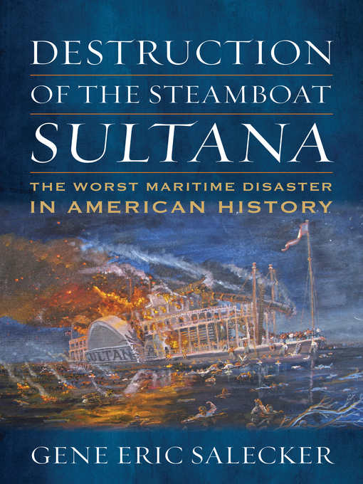 Title details for Destruction of the Steamboat Sultana by Gene E Salecker - Available